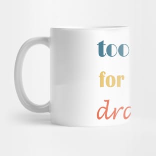 too tired for your drama Mug